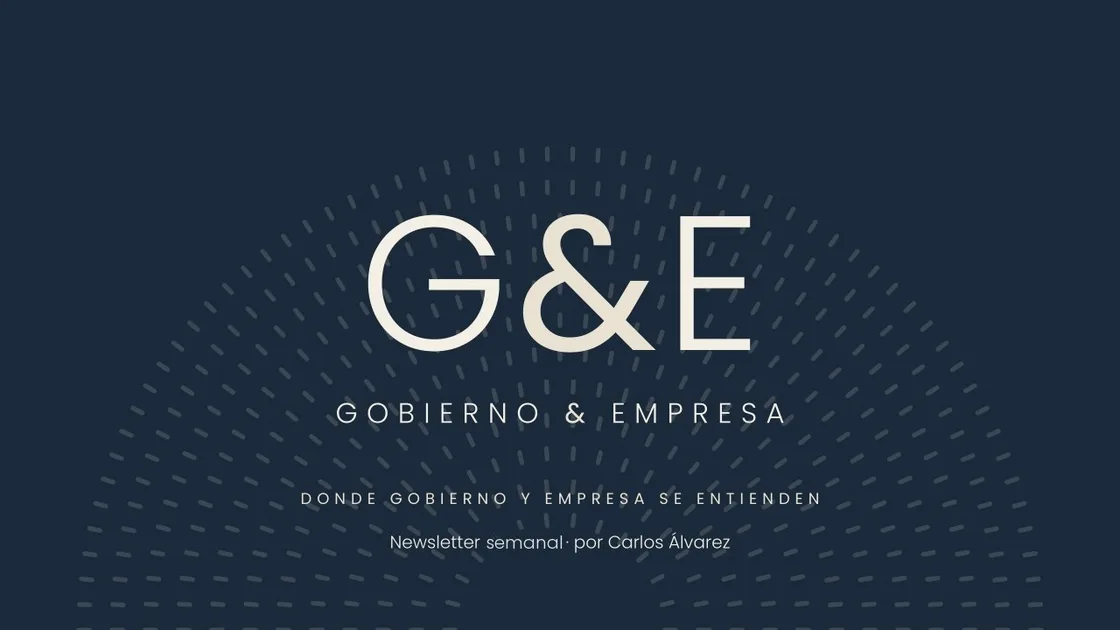 Portada del newsletter de G&E: Donde gobierno y empresa se entienden, newsletter semanal por Carlos Álvarez