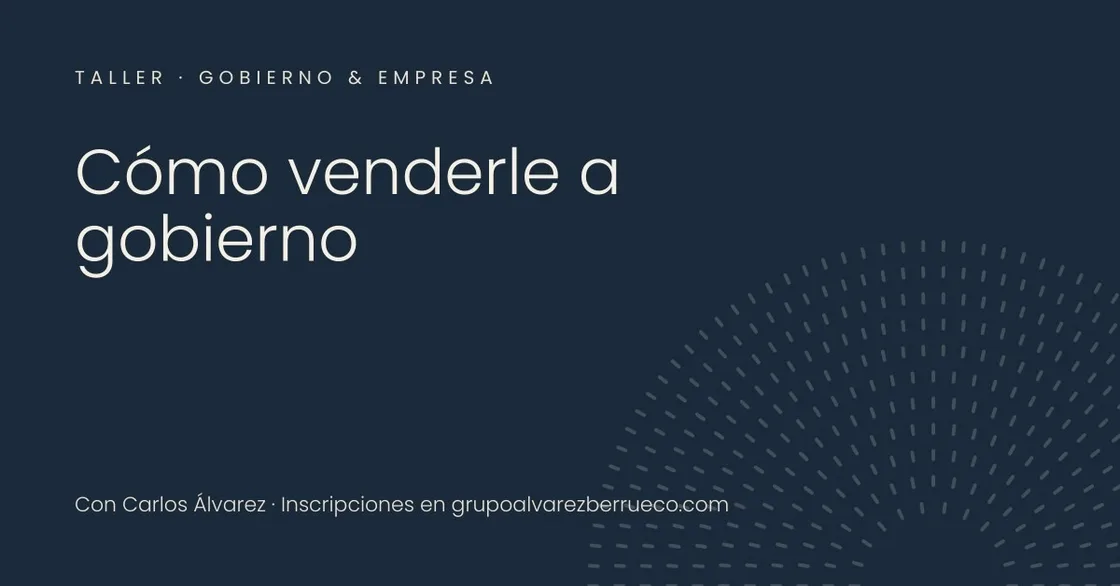 Cartel del taller Cómo venderle a gobierno, con Carlos Álvarez